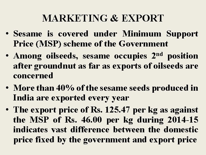 MARKETING & EXPORT • Sesame is covered under Minimum Support Price (MSP) scheme of