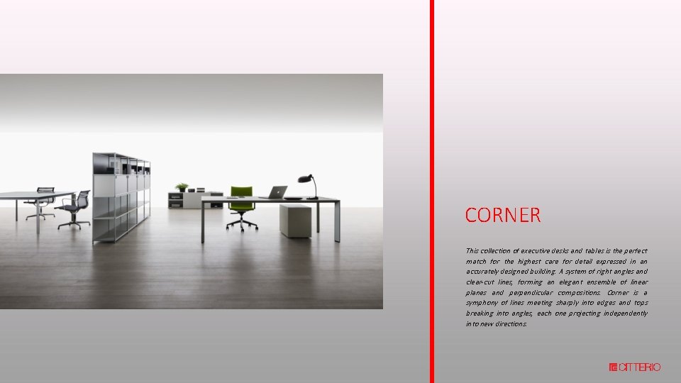 CORNER This collection of executive desks and tables is the perfect match for the