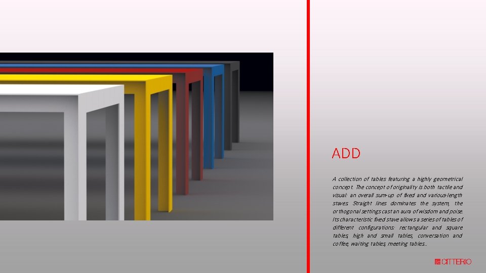 ADD A collection of tables featuring a highly geometrical concept. The concept of originality