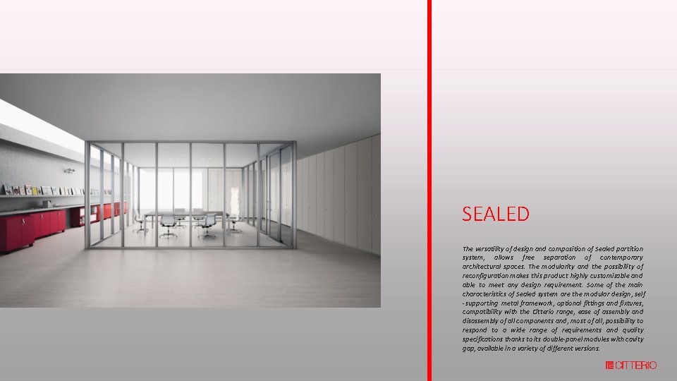 SEALED The versatility of design and composition of Sealed partition system, allows free separation