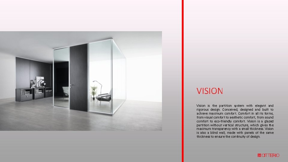 VISION Vision is the partition system with elegant and rigorous design. Conceived, designed and