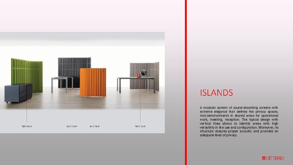 ISLANDS A modular system of sound-absorbing screens with extreme elegance that defines the privacy