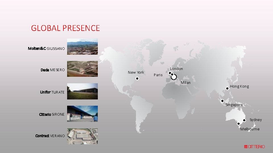 GLOBAL PRESENCE Molteni&C GIUSSANO Dada MESERO New York London Paris Milan Hong Kong Unifor