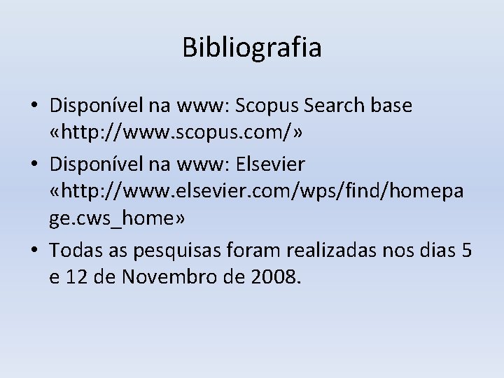 Bibliografia • Disponível na www: Scopus Search base «http: //www. scopus. com/» • Disponível