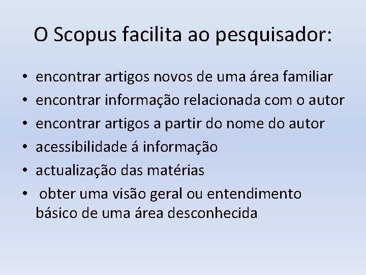 O Scopus facilita ao pesquisador: • • • encontrar artigos novos de uma área