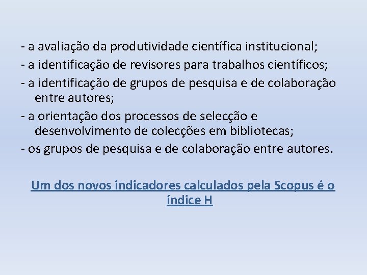 - a avaliação da produtividade científica institucional; - a identificação de revisores para trabalhos