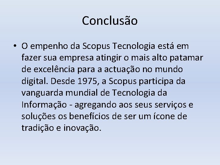 Conclusão • O empenho da Scopus Tecnologia está em fazer sua empresa atingir o