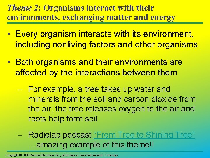 Theme 2: Organisms interact with their environments, exchanging matter and energy • Every organism
