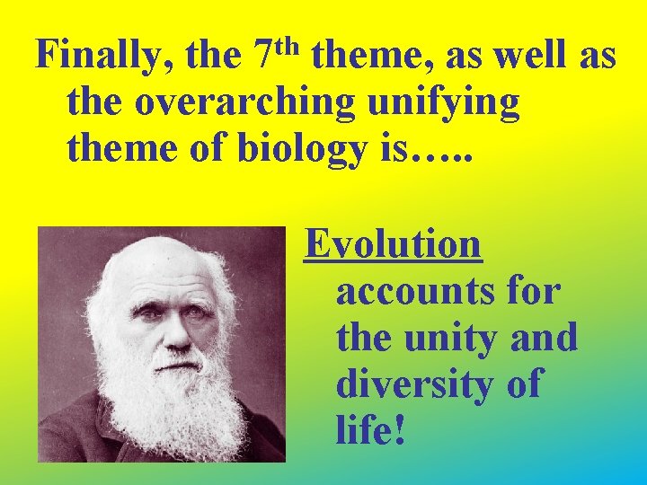 Finally, the 7 th theme, as well as the overarching unifying theme of biology