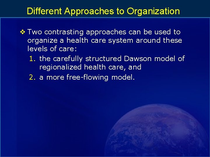 Different Approaches to Organization v Two contrasting approaches can be used to organize a