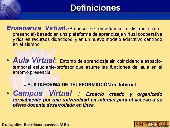 Definiciones Enseñanza Virtual. -Proceso de enseñanza a distancia (no presencial) basado en una plataforma
