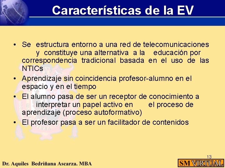 Características de la EV • Se estructura entorno a una red de telecomunicaciones y