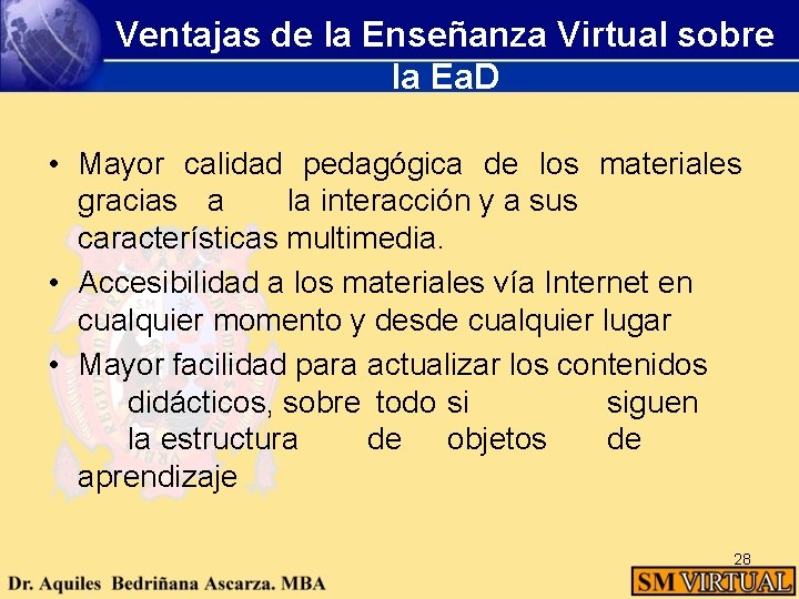 Ventajas de la Enseñanza Virtual sobre la Ea. D • Mayor calidad pedagógica de