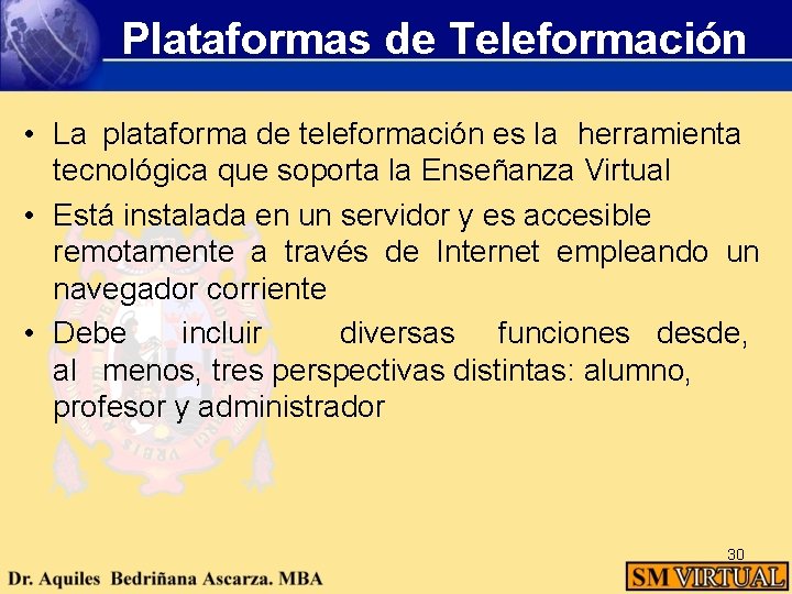 Plataformas de Teleformación • La plataforma de teleformación es la herramienta tecnológica que soporta