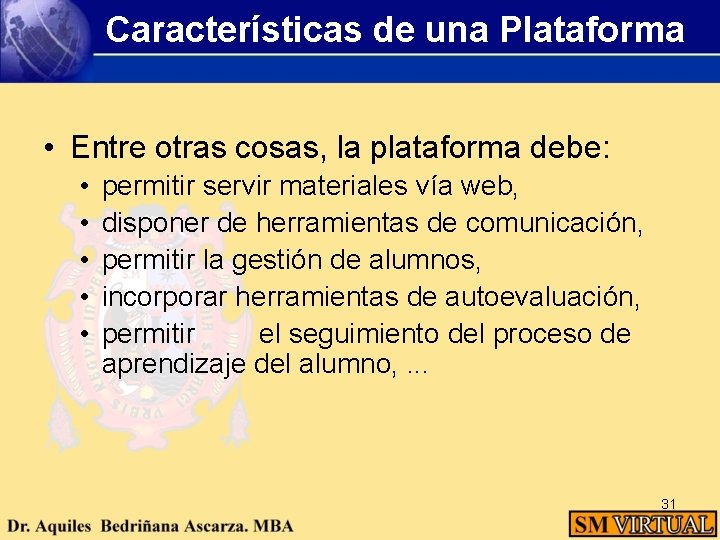 Características de una Plataforma • Entre otras cosas, la plataforma debe: • • •