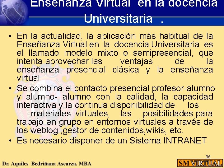 Enseñanza Virtual en la docencia Universitaria . • En la actualidad, la aplicación más