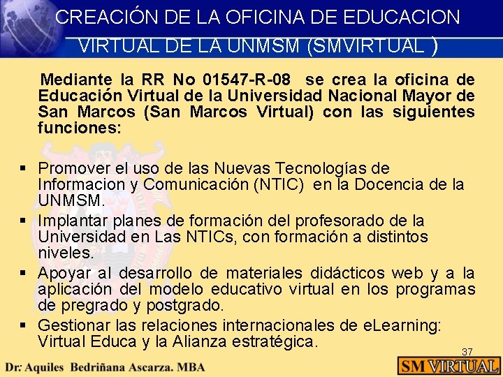 CREACIÓN DE LA OFICINA DE EDUCACION VIRTUAL DE LA UNMSM (SMVIRTUAL ) Mediante la