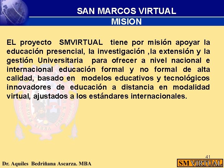 SAN MARCOS VIRTUAL MISION EL proyecto SMVIRTUAL tiene por misión apoyar la educación presencial,