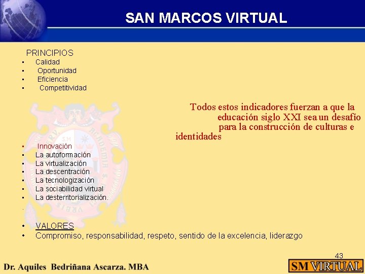 SAN MARCOS VIRTUAL PRINCIPIOS • Calidad • Oportunidad • Eficiencia • Competitividad Todos estos