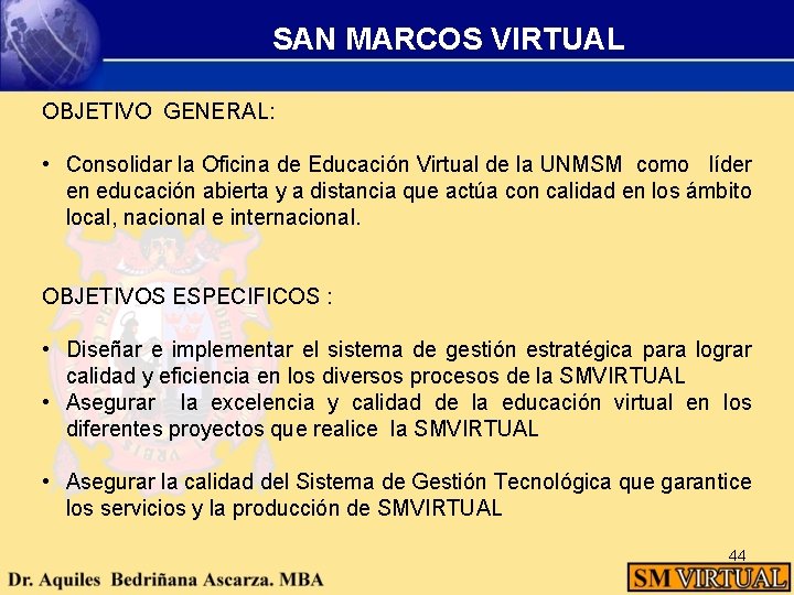 SAN MARCOS VIRTUAL OBJETIVO GENERAL: • Consolidar la Oficina de Educación Virtual de la