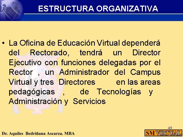 ESTRUCTURA ORGANIZATIVA • La Oficina de Educación Virtual dependerá del Rectorado, tendrá un Director