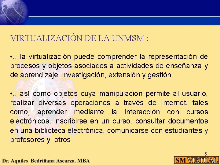 VIRTUALIZACIÓN DE LA UNMSM : • …la virtualización puede comprender la representación de procesos