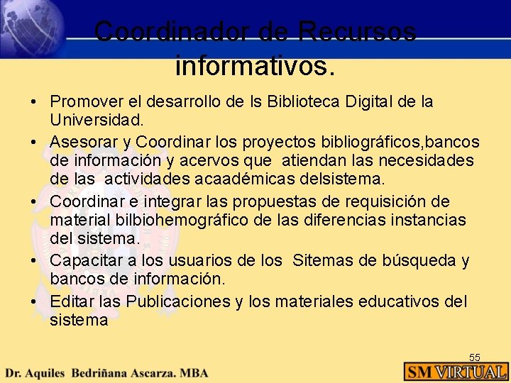 Coordinador de Recursos informativos. • Promover el desarrollo de ls Biblioteca Digital de la