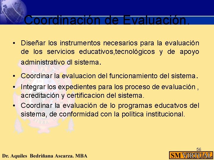 Coordinación de Evaluación. • Diseñar los instrumentos necesarios para la evaluación de los servicios