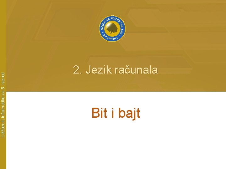 Udžbenik informatike za 5. razred 2. Jezik računala Bit i bajt 