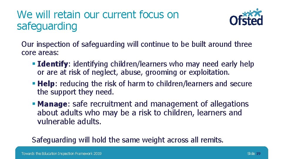 We will retain our current focus on safeguarding Our inspection of safeguarding will continue We will retain our current focus on safeguarding Our inspection of safeguarding will continue