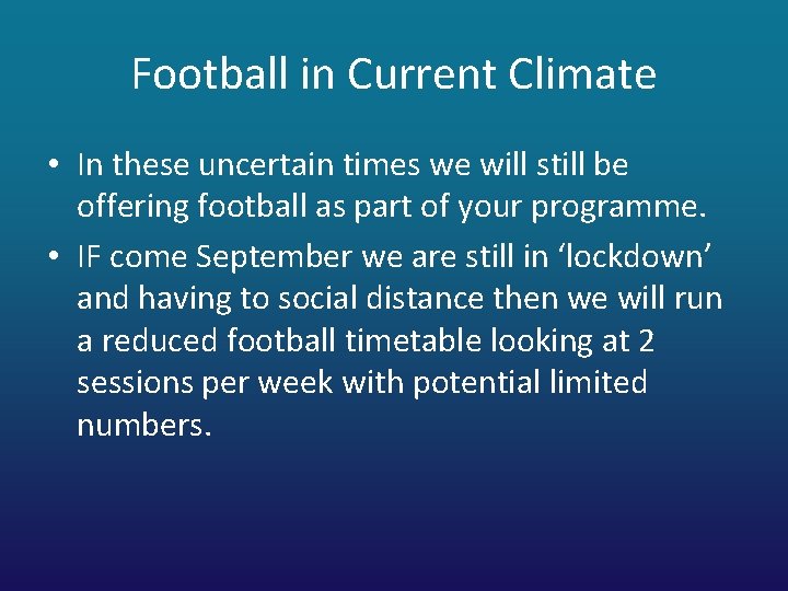 Football in Current Climate • In these uncertain times we will still be offering