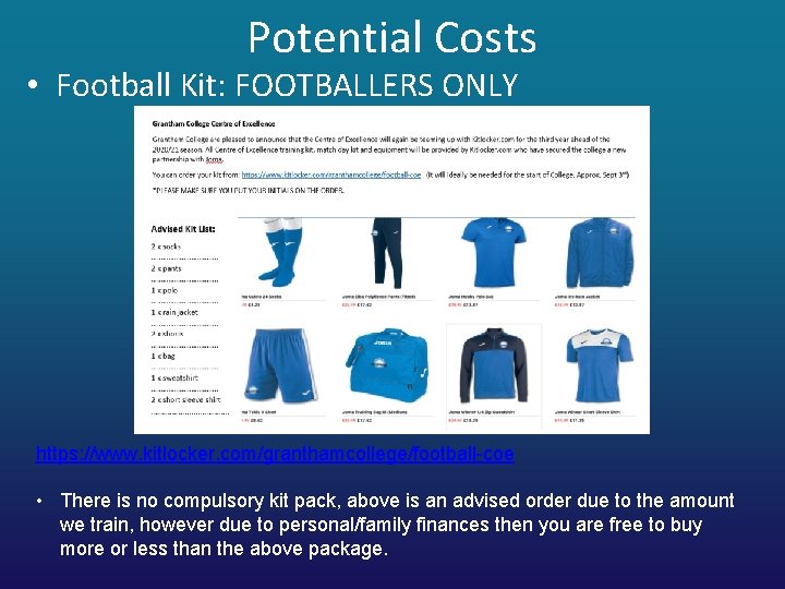Potential Costs • Football Kit: FOOTBALLERS ONLY https: //www. kitlocker. com/granthamcollege/football-coe • There is