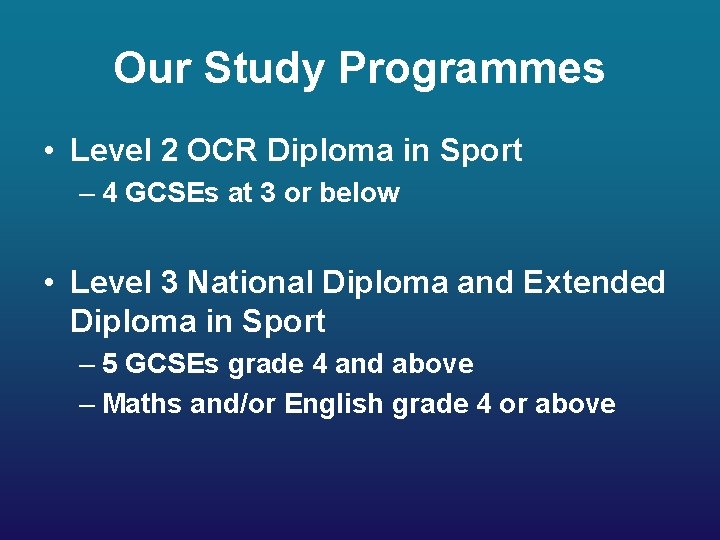 Our Study Programmes • Level 2 OCR Diploma in Sport – 4 GCSEs at