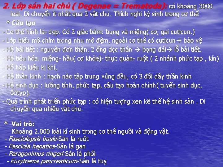 2. Lớp sán hai chủ ( Degenae = Trematoda): có khoảng 3000 loài. Di