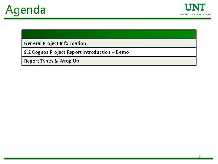 Agenda General Project Information 9. 2 Cognos Project Report Introduction – Demo Report Types