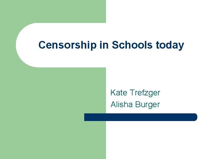 Censorship in Schools today Kate Trefzger Alisha Burger 