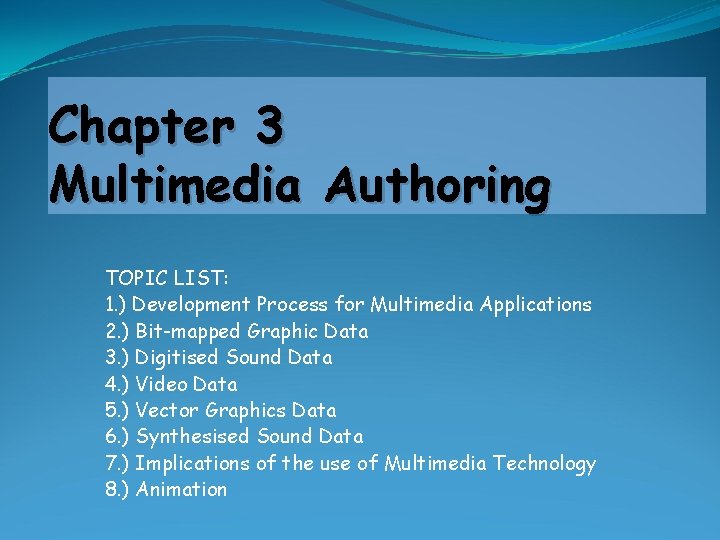 Chapter 3 Multimedia Authoring TOPIC LIST: 1. ) Development Process for Multimedia Applications 2.