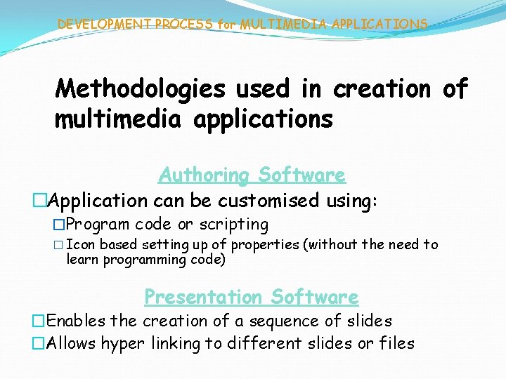 DEVELOPMENT PROCESS for MULTIMEDIA APPLICATIONS Methodologies used in creation of multimedia applications Authoring Software