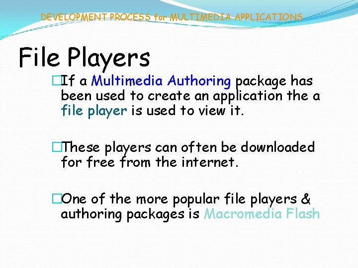 DEVELOPMENT PROCESS for MULTIMEDIA APPLICATIONS File Players �If a Multimedia Authoring package has been