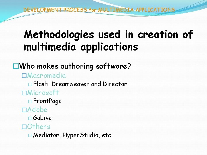 DEVELOPMENT PROCESS for MULTIMEDIA APPLICATIONS Methodologies used in creation of multimedia applications �Who makes