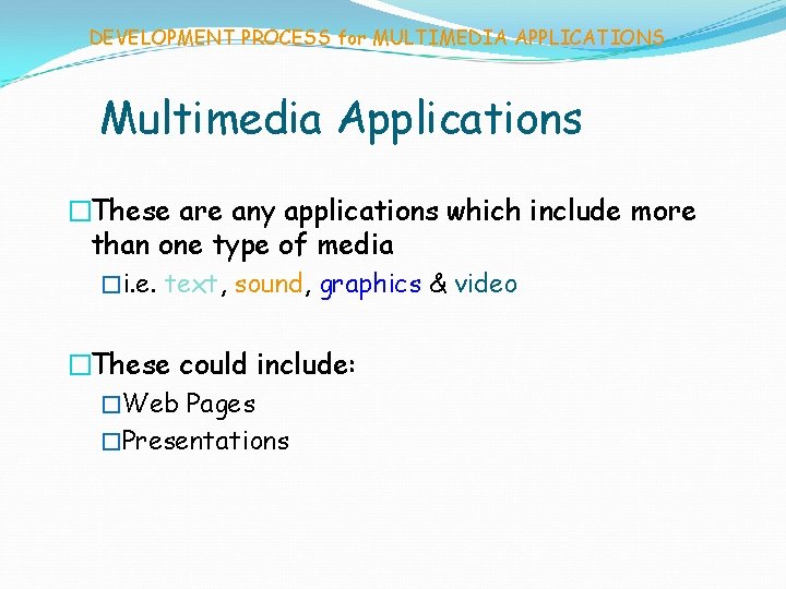 DEVELOPMENT PROCESS for MULTIMEDIA APPLICATIONS Multimedia Applications �These are any applications which include more