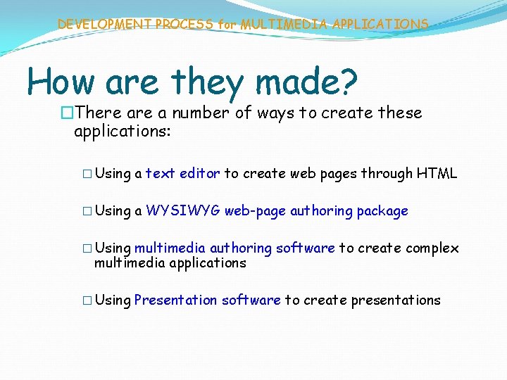 DEVELOPMENT PROCESS for MULTIMEDIA APPLICATIONS How are they made? �There a number of ways