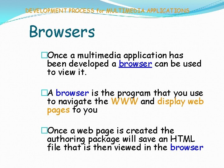 DEVELOPMENT PROCESS for MULTIMEDIA APPLICATIONS Browsers �Once a multimedia application has been developed a