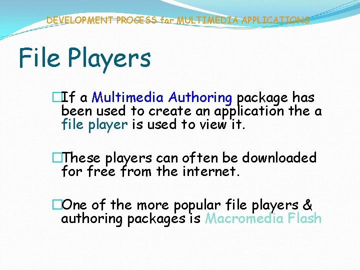 DEVELOPMENT PROCESS for MULTIMEDIA APPLICATIONS File Players �If a Multimedia Authoring package has been