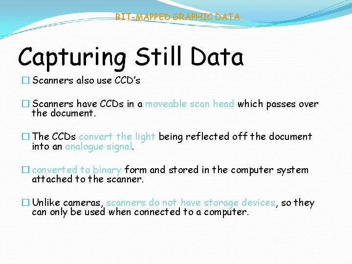 BIT-MAPPED GRAPHIC DATA Capturing Still Data � Scanners also use CCD’s � Scanners have