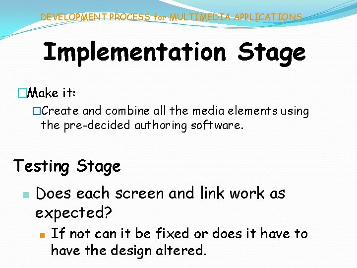 DEVELOPMENT PROCESS for MULTIMEDIA APPLICATIONS Implementation Stage �Make it: �Create and combine all the