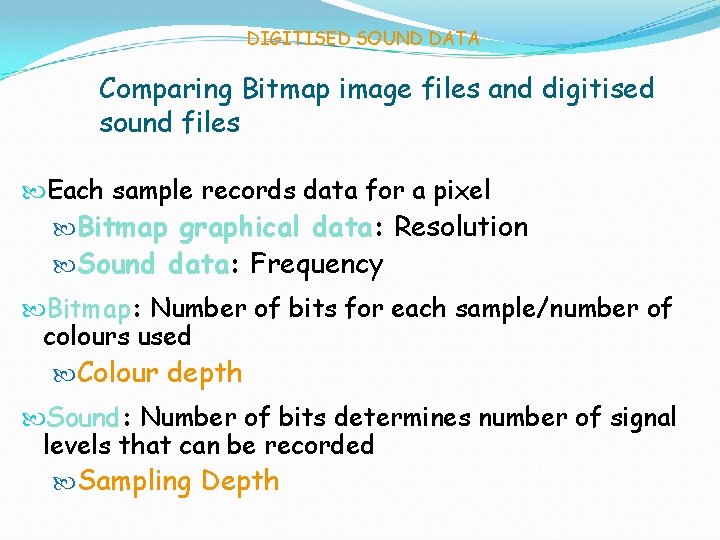 DIGITISED SOUND DATA Comparing Bitmap image files and digitised sound files Each sample records