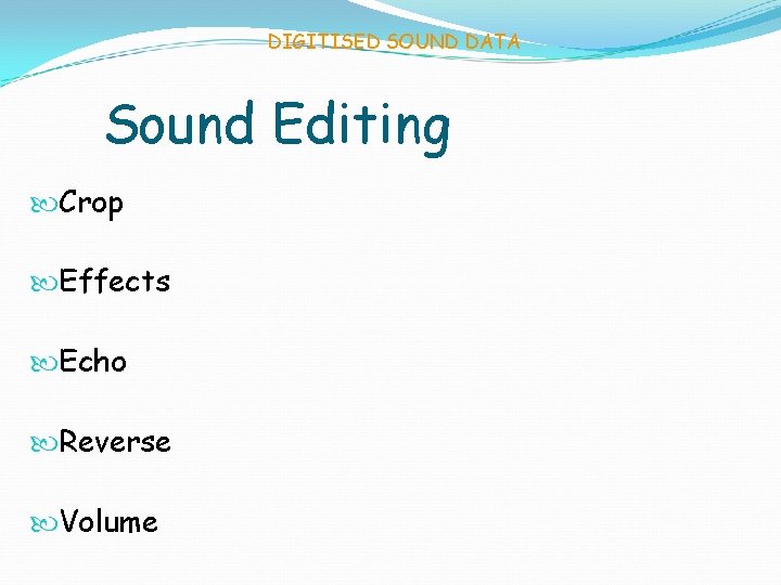DIGITISED SOUND DATA Sound Editing Crop Effects Echo Reverse Volume 