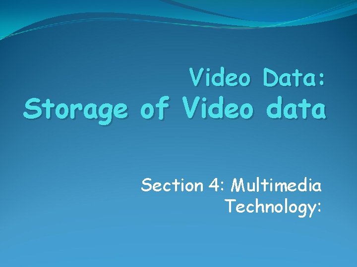 Video Data: Storage of Video data Section 4: Multimedia Technology: 