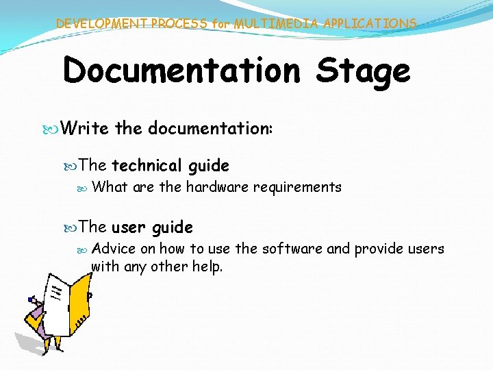 DEVELOPMENT PROCESS for MULTIMEDIA APPLICATIONS Documentation Stage Write the documentation: The technical guide What